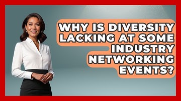 Why Is Diversity Lacking At Some Industry Networking Events? - Minority Business Success Experts