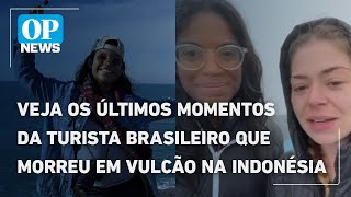 Veja os últimos momentos da turista brasileiro que morreu em vulcão na Indonésia | O POVO NEWS