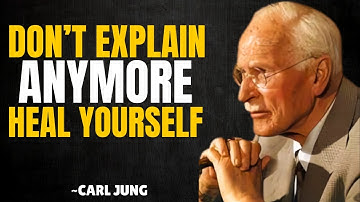 Stop Explaining Yourself, Healing Begins When You Be Silent and Choose Yourself | Carl Jung