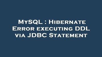 MySQL : Hibernate Error executing DDL via JDBC Statement