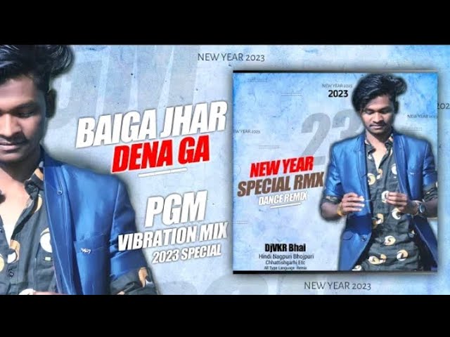 Baiga Jhar Dena ( Pgm Vibration Mix) Dj VKR Bhai Remix class=