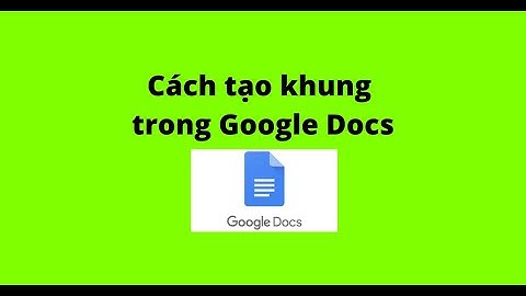 Cách tạo khung trong Google Docs