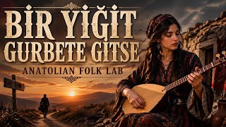 Bir Yiğit Gurbete Gitse | Duygusal Türkü | Anatolian Folk Lab 