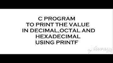 Printing the Values in Decimal ,Octal and Hexadecimal Using Printf in C