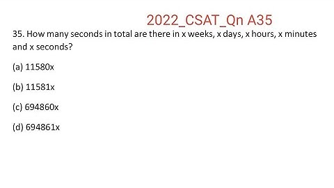 2022_IAS_Qn A35. How many seconds in total are there in x weeks, x days, x hours, x minutes and x