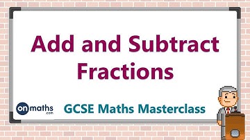 Add and Subtract Fractions - GCSE Maths Masterclass (4.03)