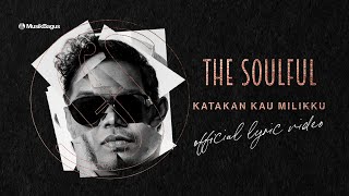 The Soulful - Katakan Kau Milikku (Official Lyric Video)
