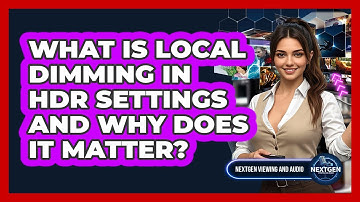 What Is Local Dimming In HDR Settings And Why Does It Matter? - NextGen Viewing and Audio