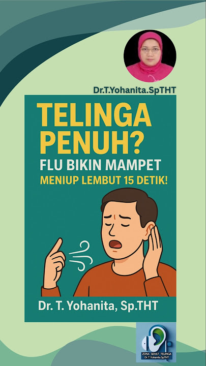 Telinga Penuh? Flu Bikin Mampet @DrTYohanitaSpTHT #drtyohanitasptht
