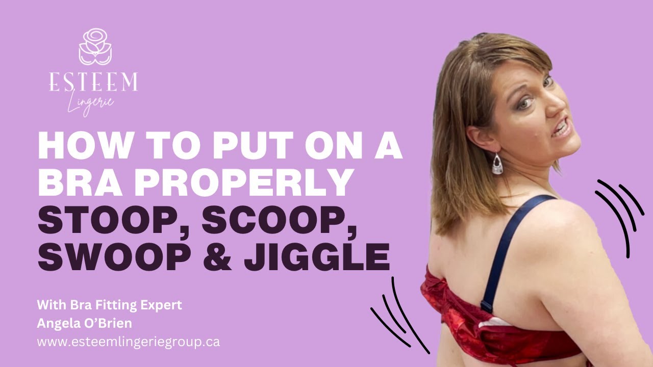 The Stoop, Scoop, Swoop & Jiggle - How to Put-On a Bra Properly! How to  assess your bra fit! 