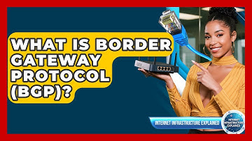 What Is Border Gateway Protocol (BGP)? - Internet Infrastructure Explained
