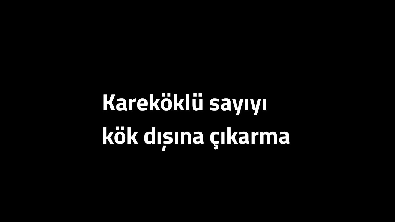 KarekÃklà sayiyi kÃk diÅina Ãikarma ve kÃk diÅindakİ sayiyi kÃk ...