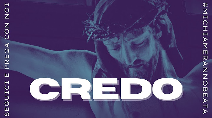 Il Credo - La preghiera più importante.