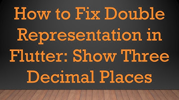 How to Fix Double Representation in Flutter: Show Three Decimal Places