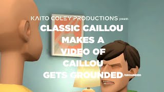 Clic Caillou Makes A Video Of Caillou Gets Grounded Grounded