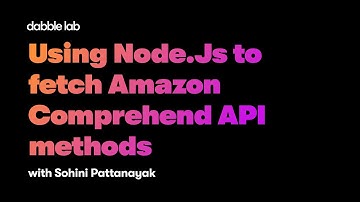 Using Node.Js to fetch Amazon Comprehend API methods in 10 mins! - Dabble Lab 274