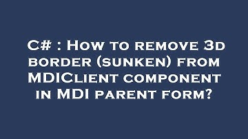 C# : How to remove 3d border (sunken) from MDIClient component in MDI parent form?
