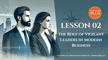The Vigilant Leader Lesson 2: The Role of Vigilant Leaders in Modern Business