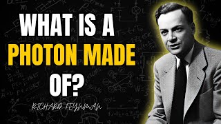 What Is a Photon Made Of? | Richard Feynman
