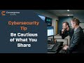 Cybersecurity Tip - Watch What You Share on Social Media