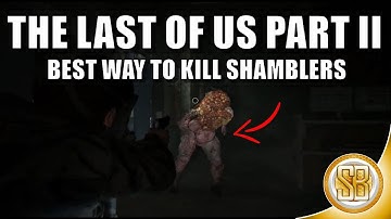 The Last Of Us Part 2 - Best Way To Kill New Infected SHAMBLERS (TLOU2 How To Kill Shamblers)