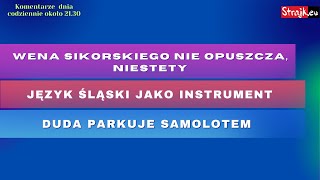 Komentarze dnia Strajku: Wena Sikorskiego nie opuszcza, niestety. Język śląski jako instrument. ...