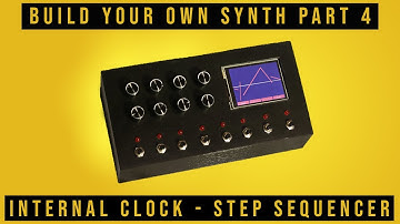Build Your Own Synthesizer [Part 4]: Internal Clock & Step Sequencer