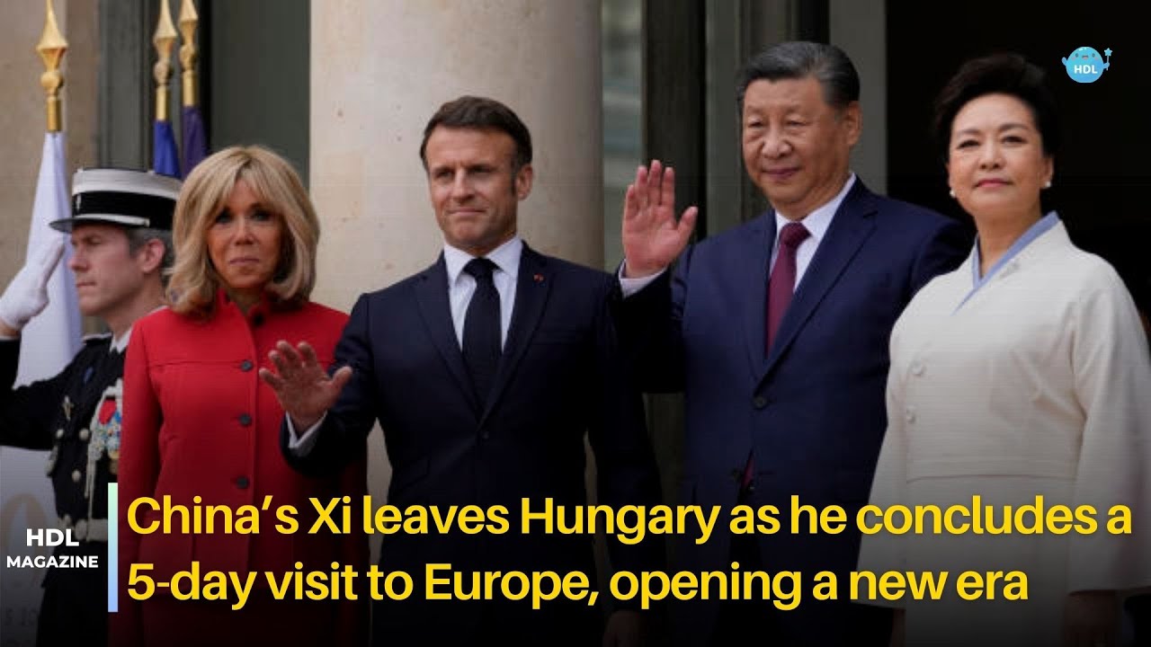 China’s Xi leaves Hungary as he concludes a 5-Day Visit to Europe, Opening a new Era