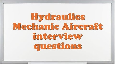 Hydraulics Mechanic Aircraft interview questions