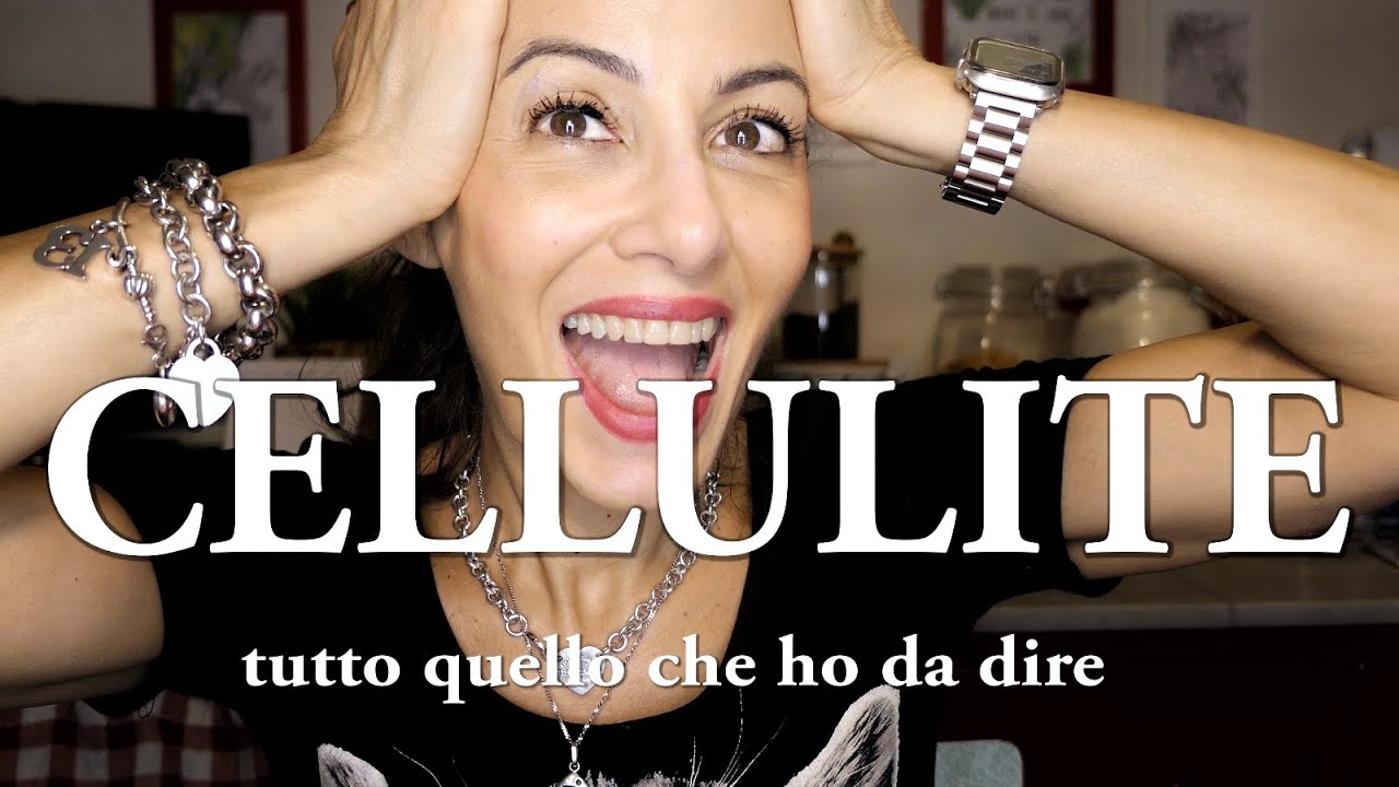 CELLULITE: tutto quello che ho da DIRE