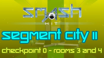 Smash Hit Segment City II - Checkpoint 0 - Rooms 3 and 4