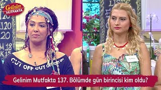 Gelinim Mutfakta 137. Bölümde Gün Birincisi Kim Oldu?