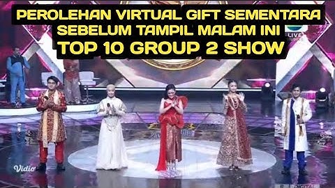 PEROLEHAN VIRTUAL GIFT SEMENTARA SEBELUM TAMPIL MALAM INI, TOP 10 GROUP 2  SHOW