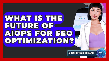 What Is The Future Of AIOps For SEO Optimization? - AI SaaS Software Explained