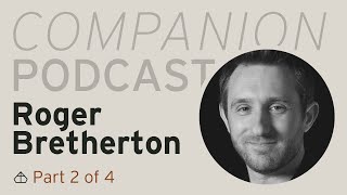 Trinity Companion Podcast: Roger Bretherton (Part 2 of 4)