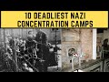 10 Deadliest Nazi Concentration Camps