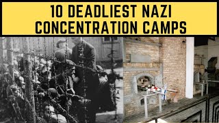 10 Deadliest Nazi Concenтration Camps