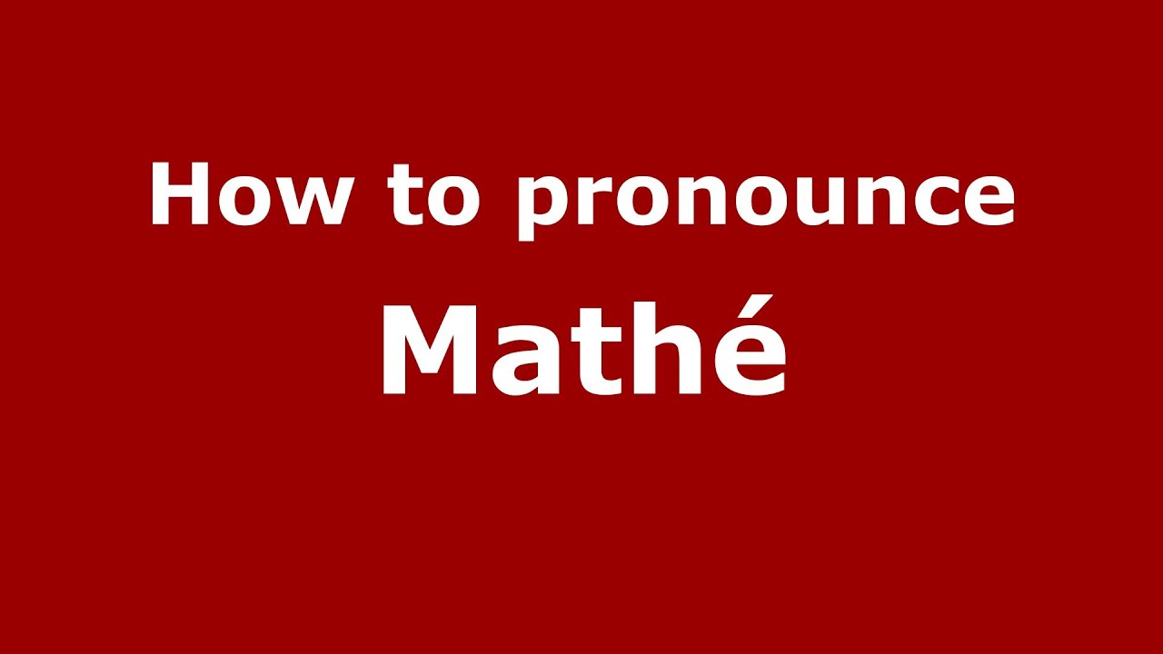 How to pronounce Mathé (French) - PronounceNames.com 