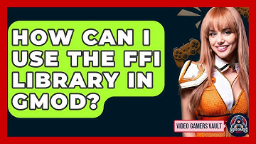 How Can I Use The FFI Library In GMod? - Video Gamers Vault