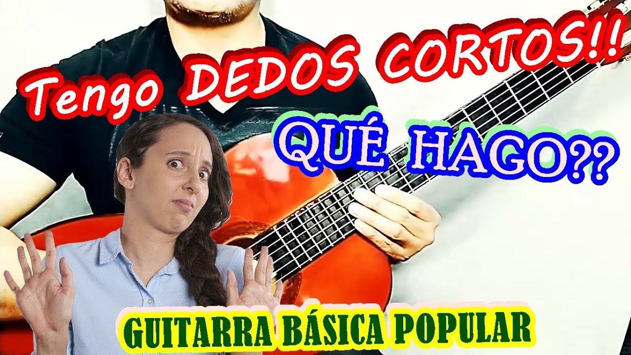 TOCAR GUITARRA CON DEDOS CORTOS - MANOS PEQUEÑAS - tengo dedos cortos qué  ¿hago para tocar guitarra? - YouTube
