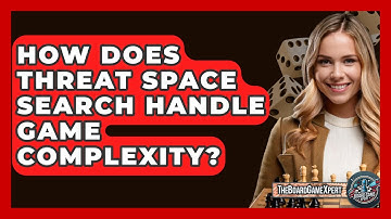 How Does Threat Space Search Handle Game Complexity? - The Board Game Xpert