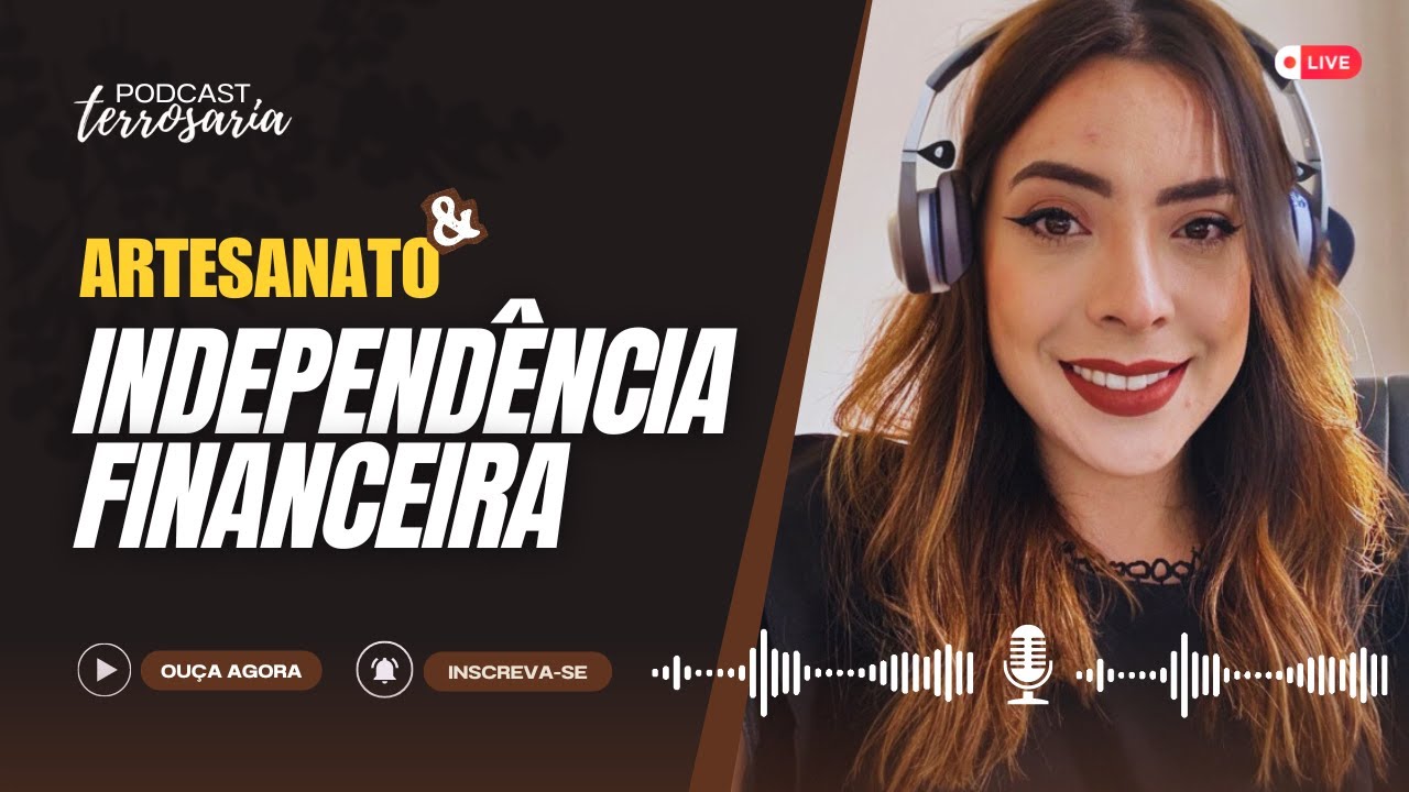 Podcast | Artesanato como INDEPENDÊNCIA FINANCEIRA FEMININA? 💋 Sim! 🤑 | Artesanato lucrativo