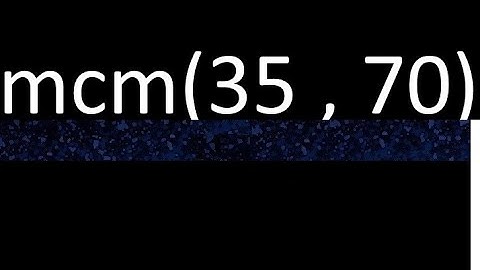 mcm 35 y 70 , minimo comun multiplo , mcm(35 , 70)= como se halla , ejemplos
