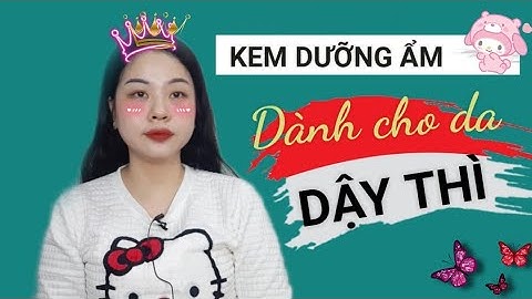 17 tuổi nên dùng kem dưỡng da nào năm 2024