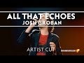 Josh Groban - All That Echoes: Artist Cut [Trailer]