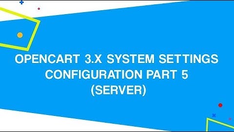 OpenCart 3.x System Settings Configuration PART 5 (Server)