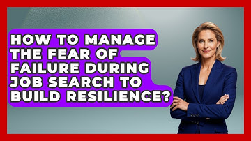 How To Manage The Fear Of Failure During Job Search To Build Resilience? - Job Success Network