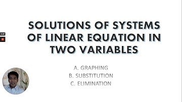 SOLVING SYSTEMS OF LINEAR EQUATION IN TWO VARIABLES