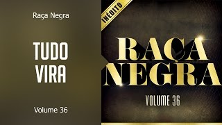 Video thumbnail of "Raça Negra - Tudo vira (álbum Volume 36) Oficial"