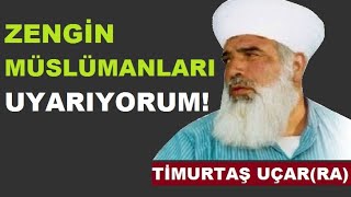 Zengin Müslümanları Uyarıyorum Timurtaş Hoca Ruhuna El-Fati̇ha